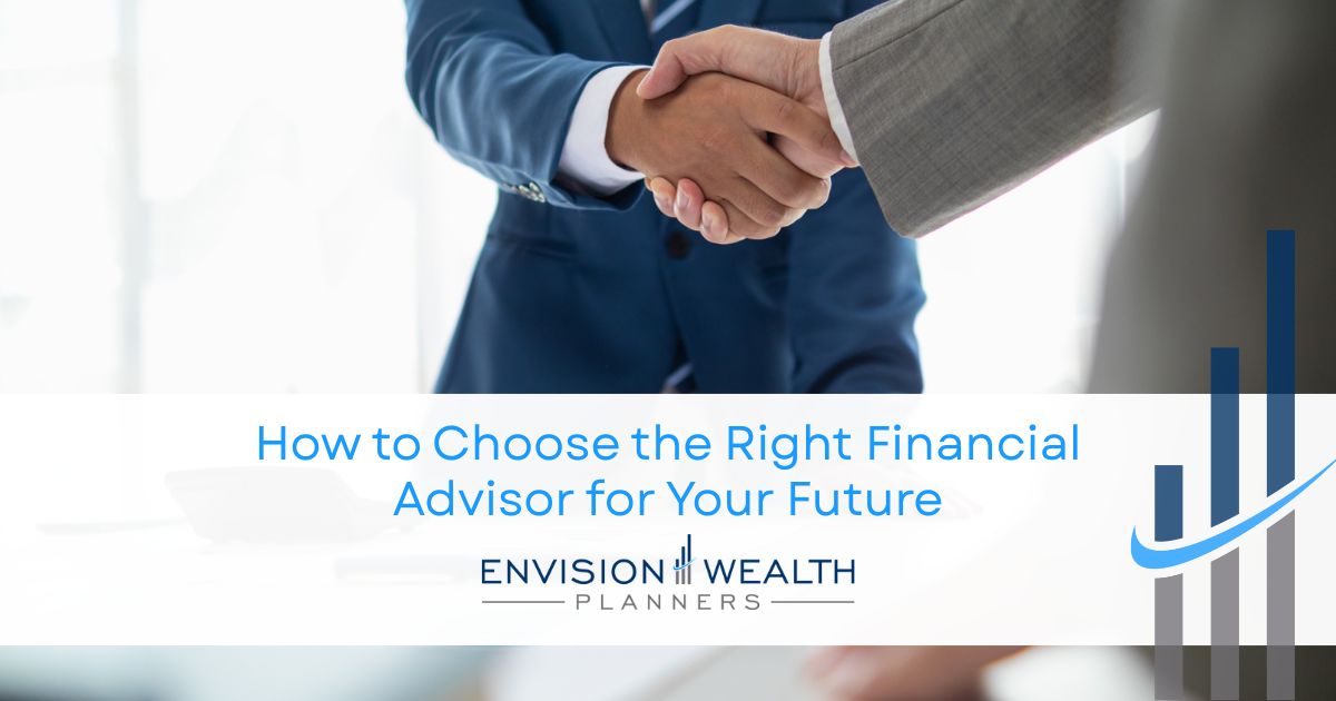 How to Choose the Right Financial Advisor for Your Future - Envision ...